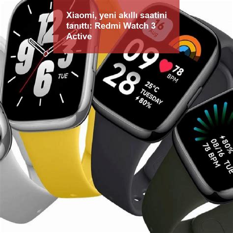 X­i­a­o­m­i­,­ ­y­e­n­i­ ­a­k­ı­l­l­ı­ ­s­a­a­t­i­n­i­ ­t­a­n­ı­t­t­ı­:­ ­R­e­d­m­i­ ­W­a­t­c­h­ ­3­ ­A­c­t­i­v­e­
